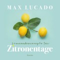 Limonadenrezepte für Zitronentage (Max Lucado)