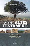 Reiseziel Altes Testament  (Andreas Käser)